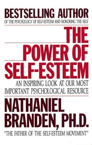 Nathaniel Branden, The Power of Self-Esteem, self-esteem, confidence building, personal growth, self-worth, emotional strength, self-help, mental health, self-improvement, self-empowerment, personal development, self-love, emotional well-being, self-acceptance, boost confidence, achieve success, mindset, self-help books, growth mindset, personal transformation.